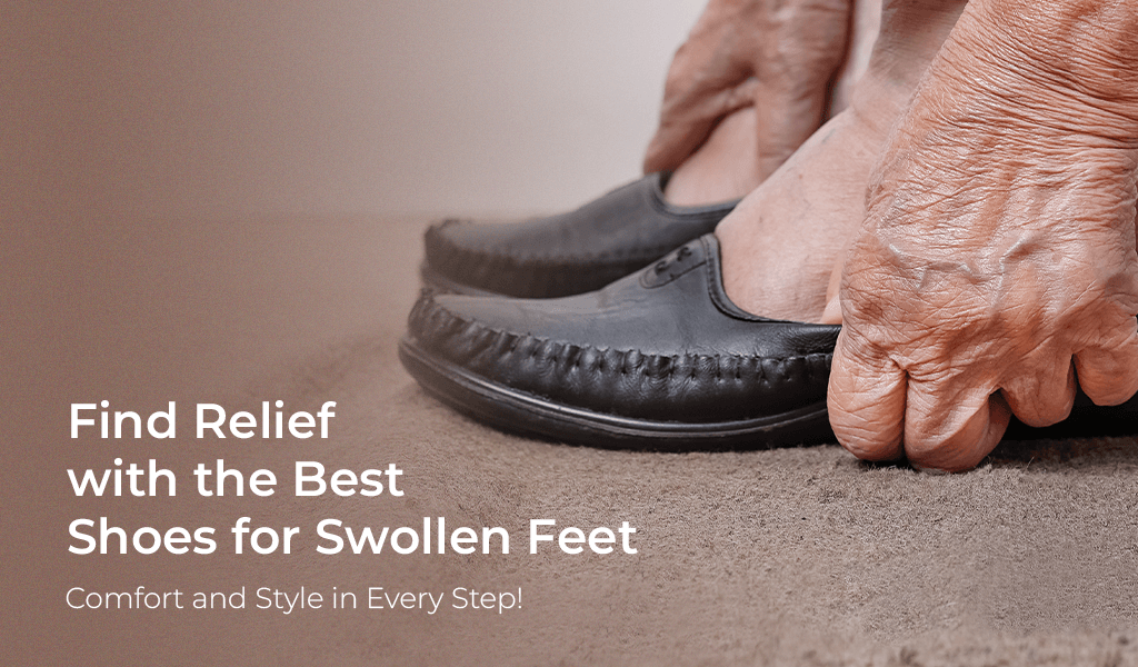 Find Relief with the Best Shoes for Swollen Feet – Comfort and Style in Every Step!