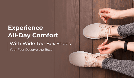 Experience All-Day Comfort with Wide Toe Box Shoes – Your Feet Deserve the Best!