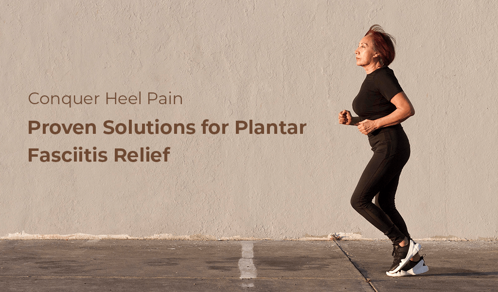 Conquer Heel Pain: Proven Solutions for Plantar Fasciitis Relief